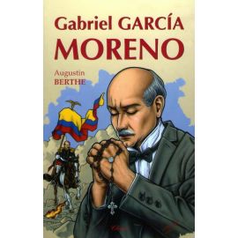 Gabriel Garcia Moreno le héros martyr