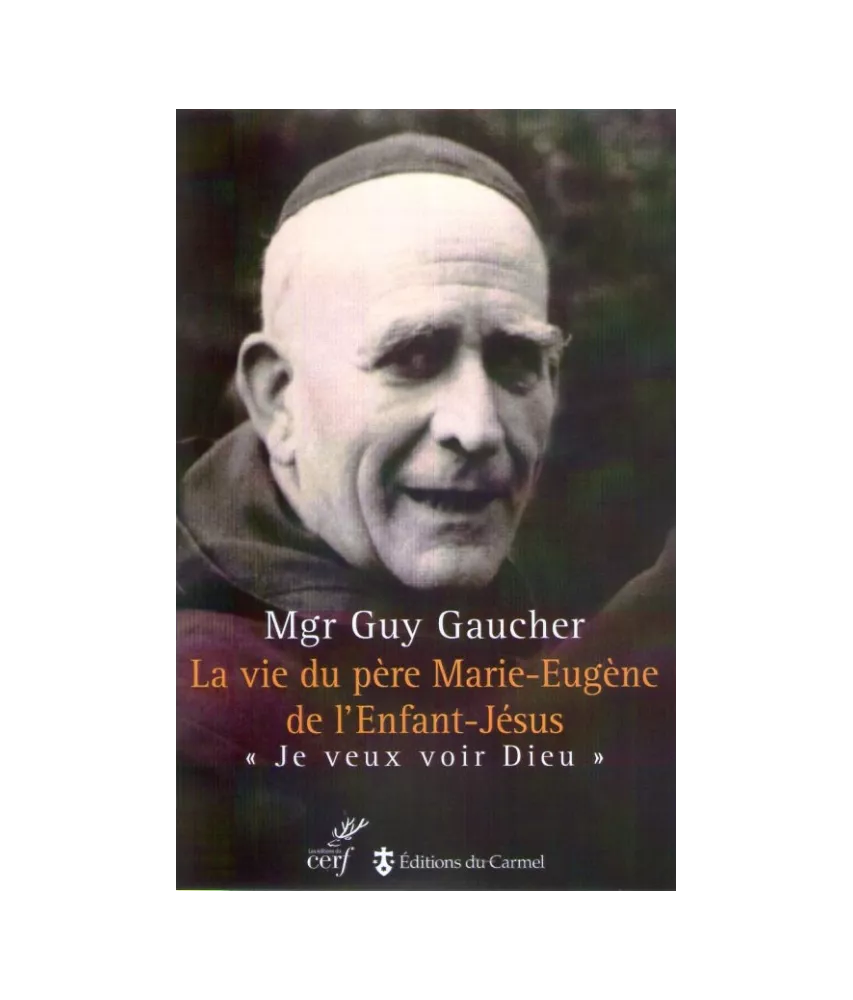 La vie du père Marie-Eugène de l'Enfant-Jésus