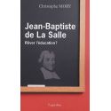Jean-Baptiste de La Salle - Rêver l'éducation ?