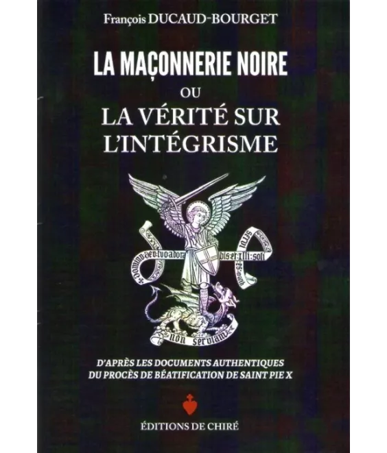 La maçonnerie noire ou la vérité sur l'intégrisme