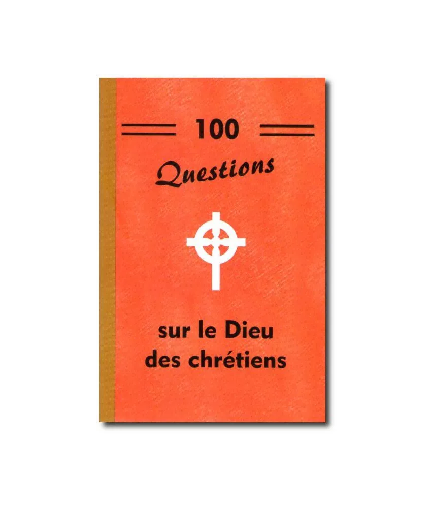 100 questions sur le Dieu des chrétiens
