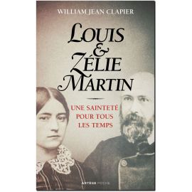Louis et Zélie Martin - Une sainteté pour tous les temps