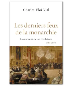 Charles-Eloi Vial : Les derniers feux de la monarchie | Livres en ...