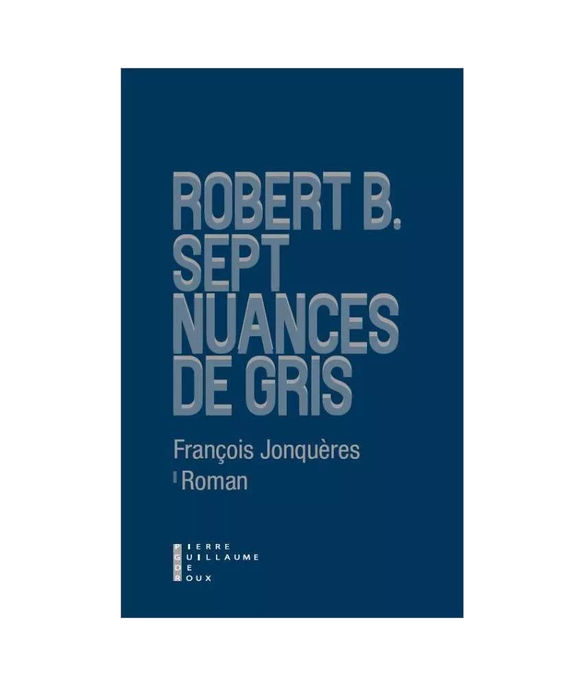 Robert B. Sept nuances de gris
