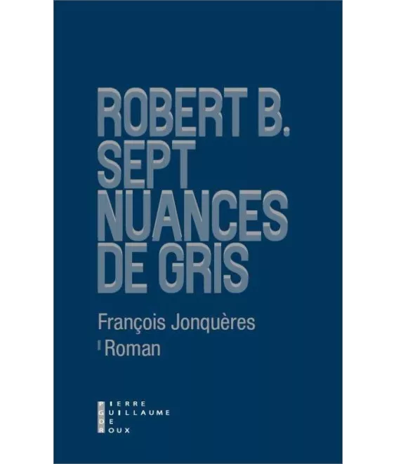 Robert B. Sept nuances de gris