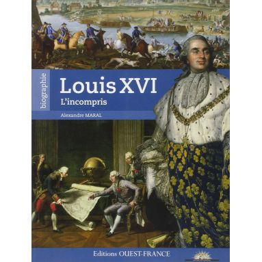 Alexandre Maral - Louis XVI l'incompris