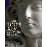 Louis XIV - L'homme et le roi