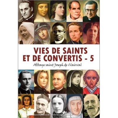 Abbaye Saint Joseph de Clairval - Vies de saints et de convertis Tome 5