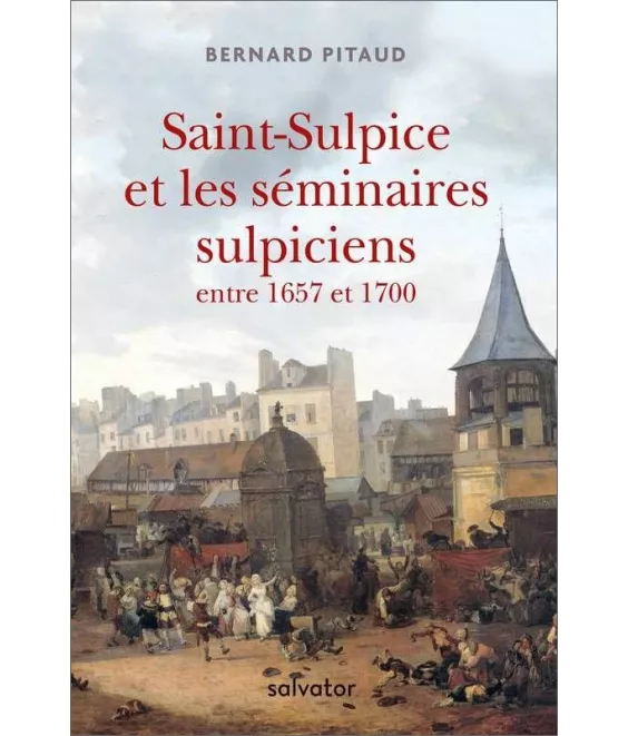 Bernard Pitaud - Saint-Sulpice et les séminaires sulpiciens
