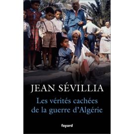 Jean Sevillia - Les vérités cachées de la guerre d'Algérie