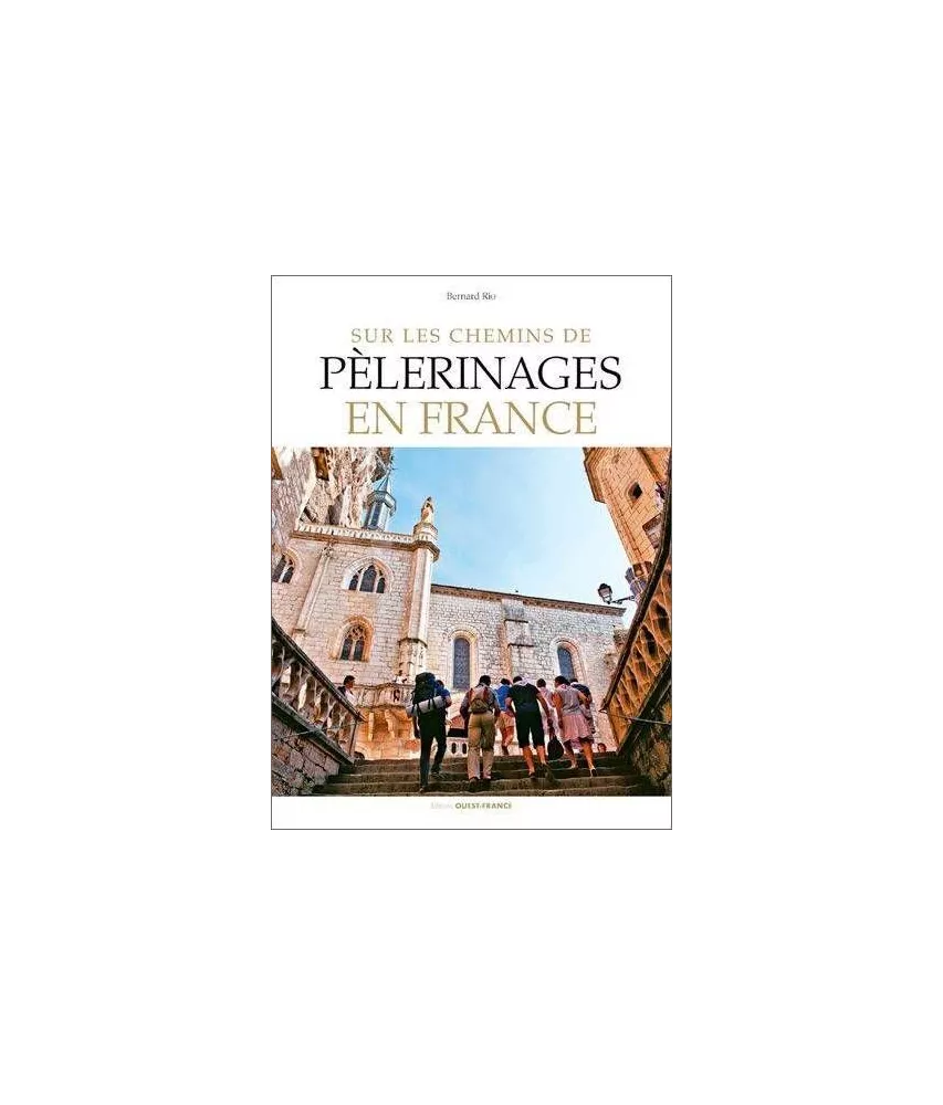 Bernard Rio - Sur les chemins de Pèlerinages en France