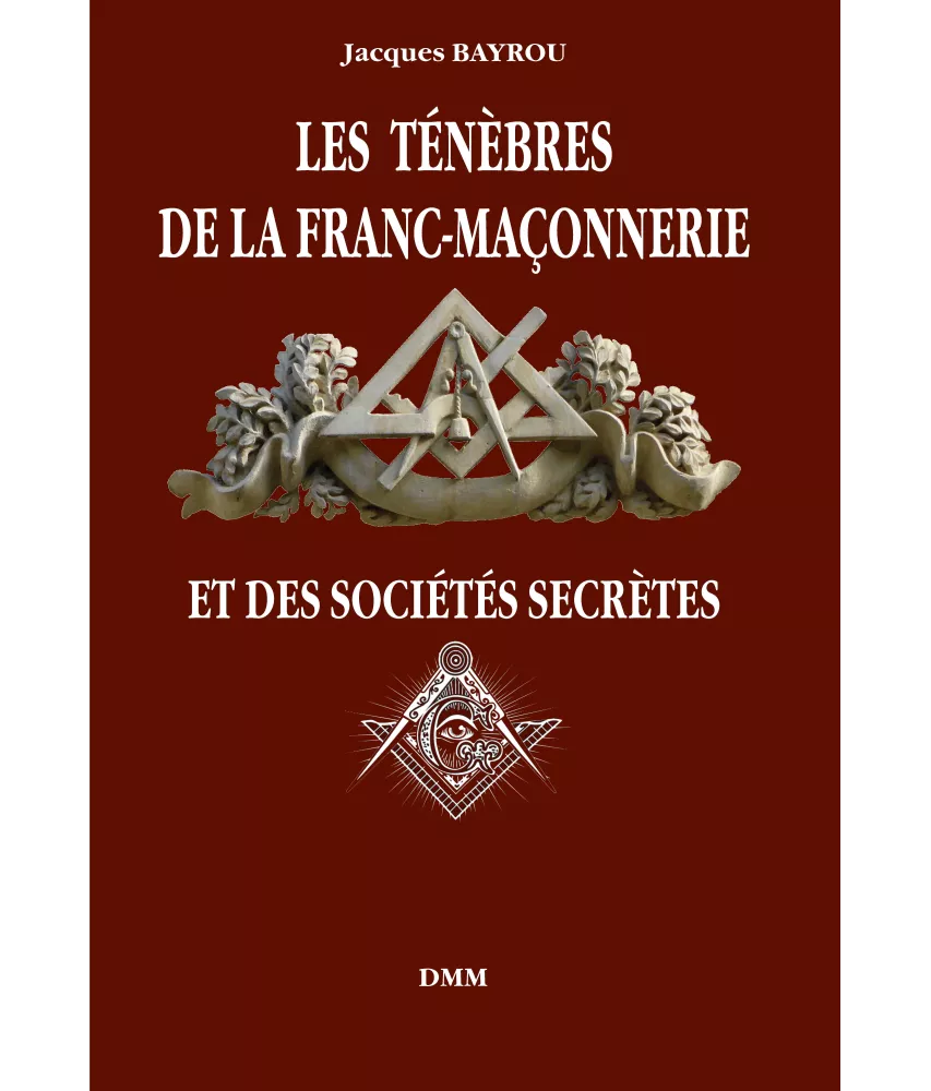Jacques  Bayrou - Les ténèbres de la Franc-Maçonnerie et des société secrètes