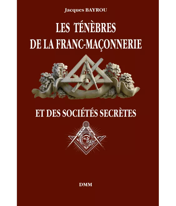 Jacques  Bayrou - Les ténèbres de la Franc-Maçonnerie et des société secrètes