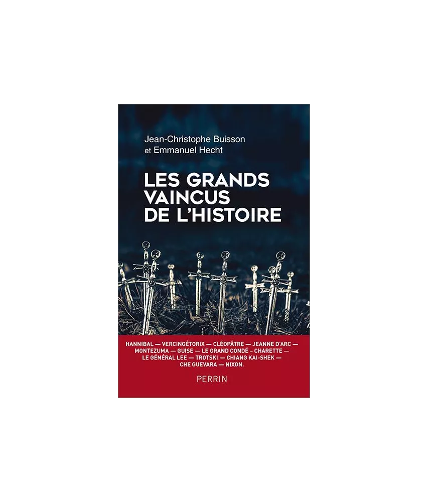 Jean-Christophe Buisson - Les grands vaincus de l'histoire