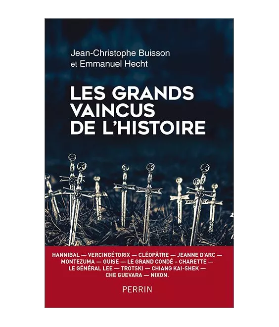 Jean-Christophe Buisson - Les grands vaincus de l'histoire