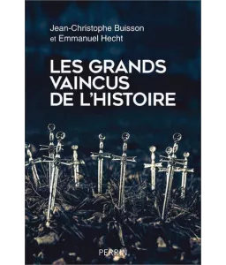 Jean-Christophe Buisson - Les grands vaincus de l'histoire