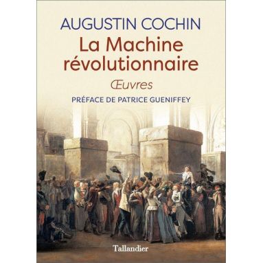 Augustin Cochin - La machine révolutionnaire