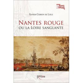 Xavier Cebron de Lisle - Nantes rouge ou La Loire sanglante