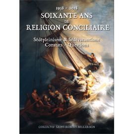 Collectif Saint-Robert-Bellarmin - Soixante ans de religion conciliaire 1958-2018