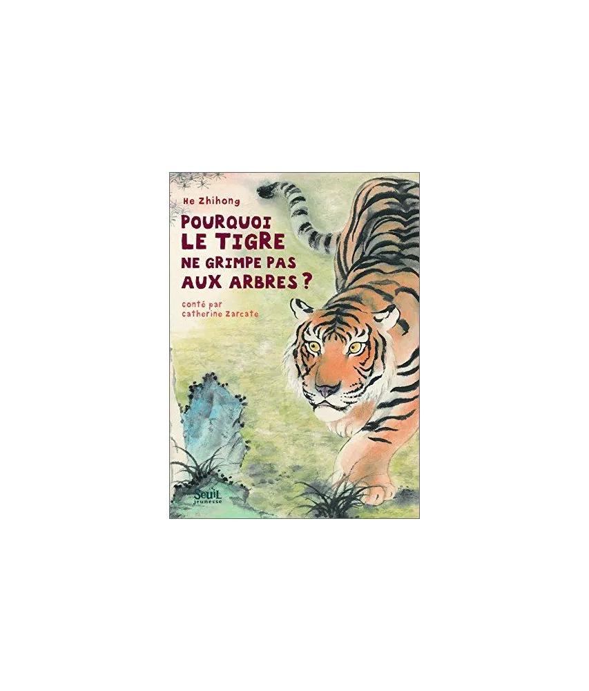 Catherine Zarcate - Pourquoi le tigre ne grimpe pas aux arbres