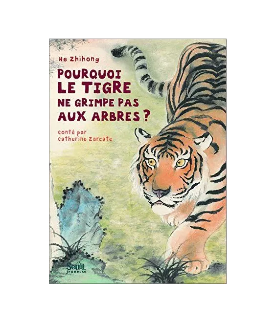 Catherine Zarcate - Pourquoi le tigre ne grimpe pas aux arbres