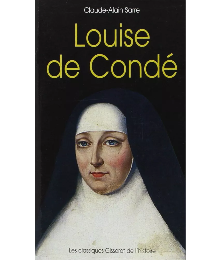 Claude-Alain Sarre - Louise de Condé