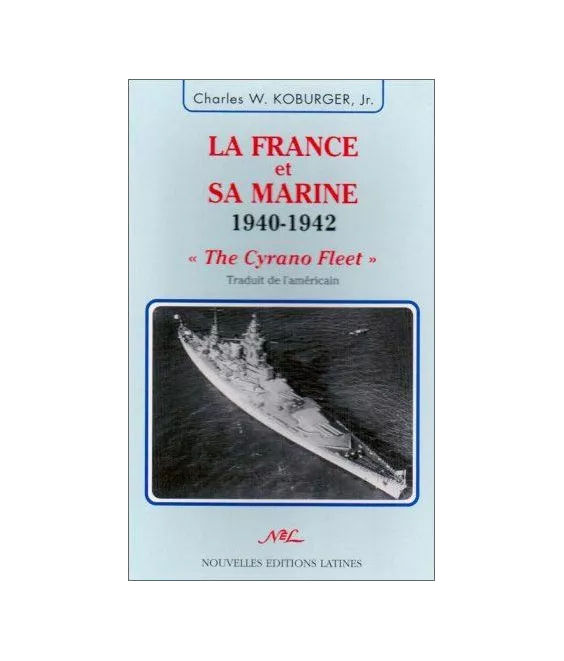 Charles Koburger Jr - La France et sa Marine 1940-1942