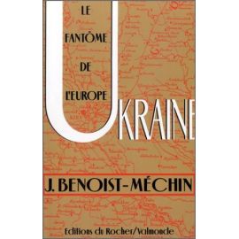 Jacques Benoist-Méchin - Ukraine le fantôme de l'Europe