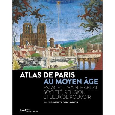 Philippe Lorentz - Atlas de Paris au Moyen Age