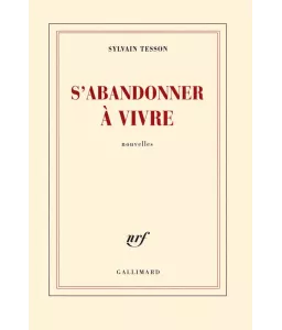 Sylvain Tesson - S'abandonner à vivre
