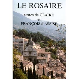 Le Rosaire, textes de Claire et François d'Assise