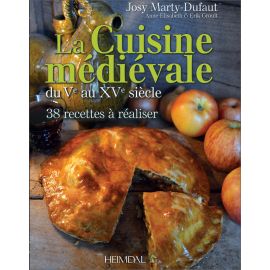 Josy Marty-Dufaut - La cuisine médiévale du V° au XV° siècle