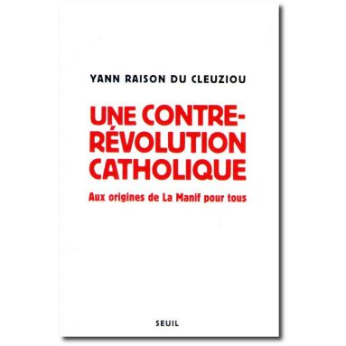 Yann Raison du Cleuziou - Une contre-révolution catholique
