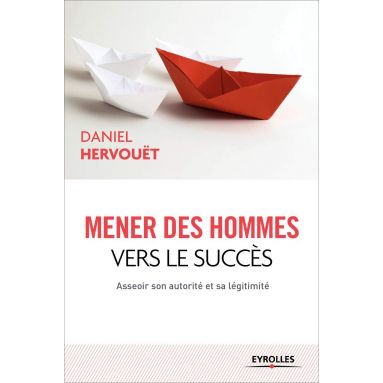 Daniel Hervouët - Mener des hommes vers le succès