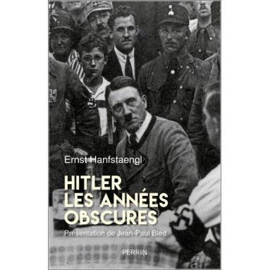 Ernst Hanfstaengl - Hitler les années obscures
