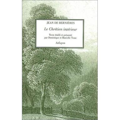 Jean de Bernières - Le chrétien intérieur