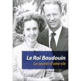 Le Roi Baudouin - Le secret d'une vie