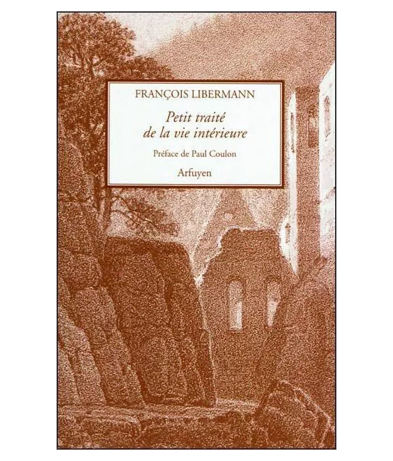 François Libermann - Petit traité de la vie intérieure