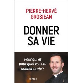 Abbé Pierre-Hervé Grosjean - Donner sa vie