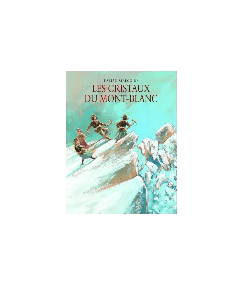 Fabian Grégoire - Les cristaux du Mont-Blanc
