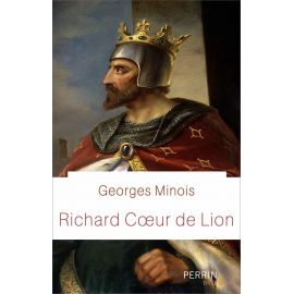 Georges Minois - Richard Coeur de Lion