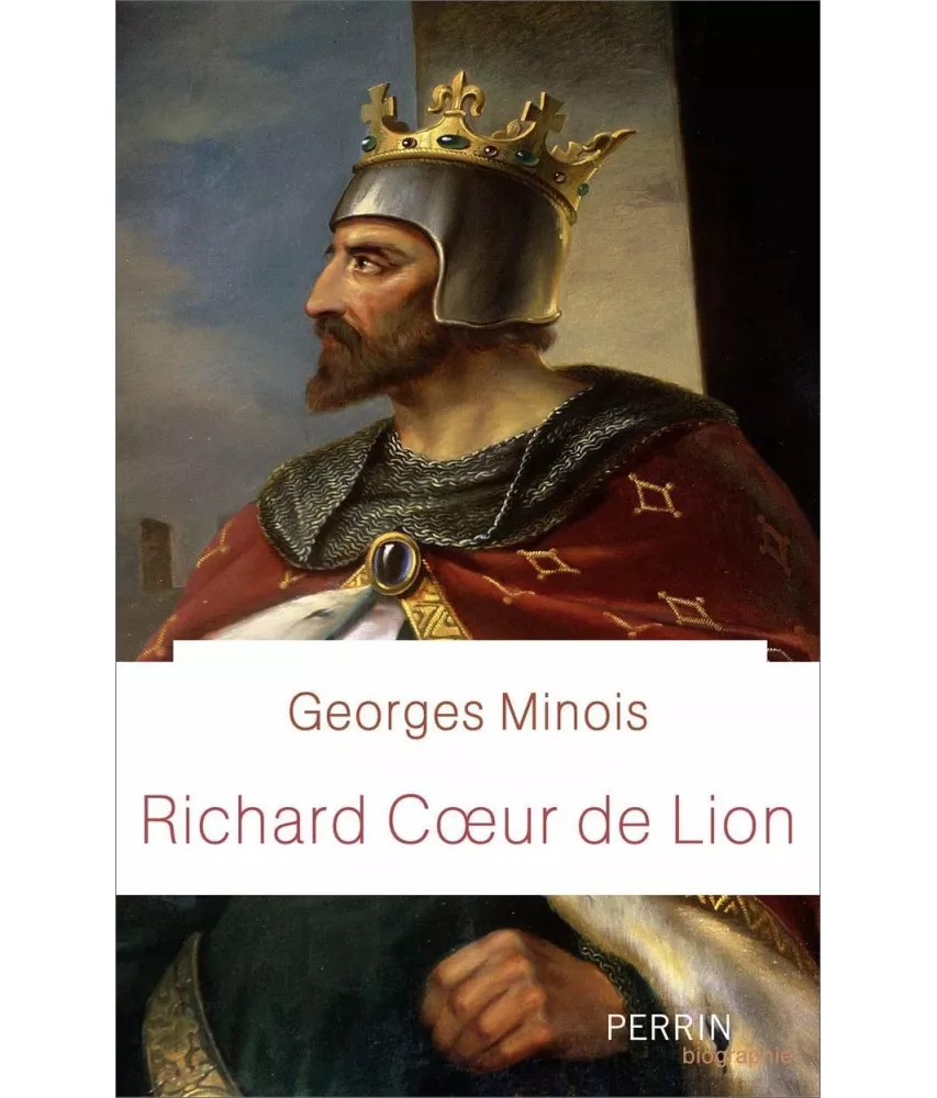 Georges Minois - Richard Coeur de Lion