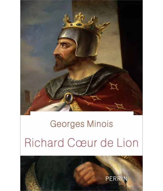 Georges Minois - Richard Coeur de Lion