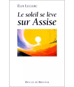 Père Eloi Leclerc : Le soleil se lève sur Assise | Livres en famille
