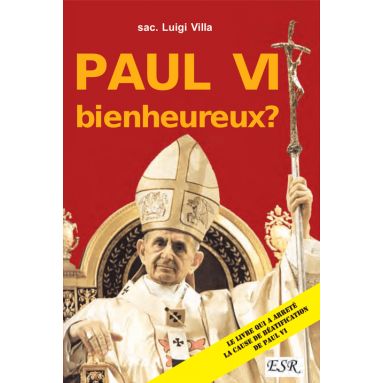 Abbé Luigi Villa - Paul VI bienheureux ?
