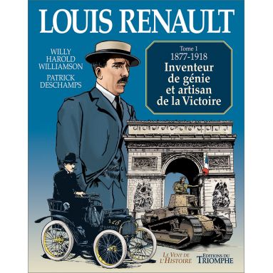 Patrick Deschamps - Louis Renault 1877-1918 - Tome 1