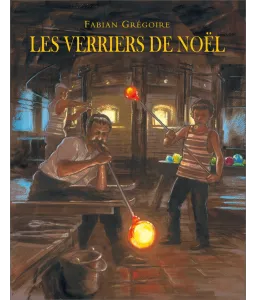 Fabian Grégoire : Les verriers de Noël | Livres en famille