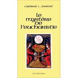 Mgr Charles Journet - Le mystère de l'Eucharistie