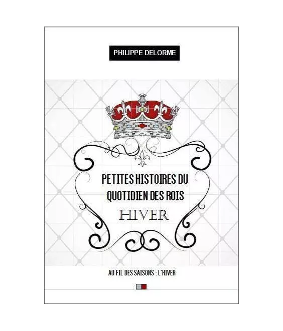 Philippe Delorme - Petites histoires du quotidien des Rois