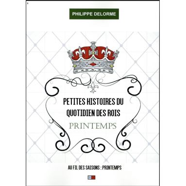 Philippe Delorme - Petites histoires du quotidien des Rois